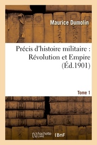 Maurice Dumolin - Précis d'histoire militaire : Révolution et Empire. Tome 1.