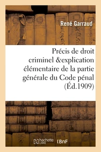 Précis de droit criminel, contenant l'explication élémentaire de la partie générale du Code pénal