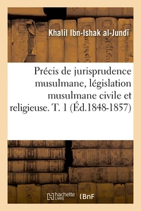 Précis de jurisprudence musulmane, législation musulmane civile et religieuse. T. 1 (Éd.1848-1857)