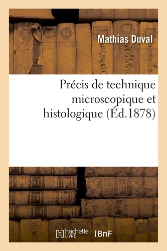 Précis de technique microscopique et histologique ou Introduction pratique à l'anatomie générale. Avec une introduction