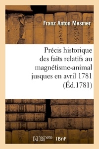 Franz Anton Mesmer - Précis historique des faits relatifs au magnétisme-animal jusques en avril 1781 , (Éd.1781).