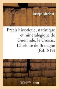 Joseph Morlent - Précis historique, statistique et minéralogique sur Guerande, le Croisic et leurs environs.