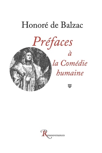 Honoré de Balzac - Préfaces à la Comédie humaine.