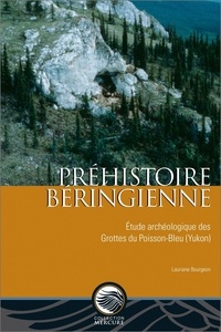Lauriane Bourgeon - Préhistoire béringienne - Étude archéologique des Grottes du Poisson-Bleu (Yukon).