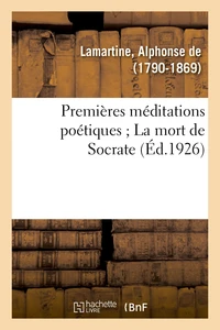 Premières méditations poétiques ; La mort de Socrate