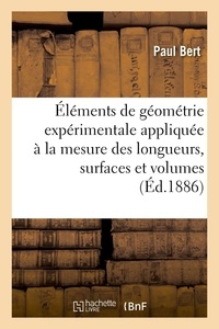 Paul Bert - Premiers éléments de géométrie expérimentale - appliquée à la mesure des longueurs, des surfaces et des volumes.