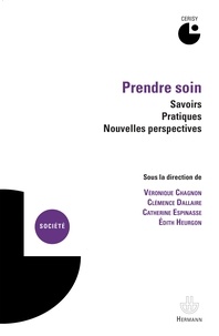 Véronique Chagnon et Clémence Dallaire - Prendre soin : savoirs, pratiques, nouvelles perspectives.