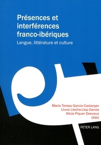 Maria Teresa Garcia Castanyer et Lluna Llecha-Llop Garcia - Présences et interférences franco-ibériques - Langue, littérature et culture.