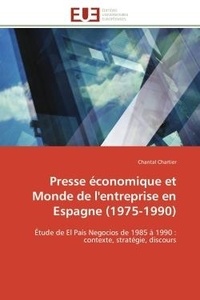 Chantal Chartier - Presse économique et Monde de l'entreprise en Espagne (1975-1990) - Étude de El País Negocios de 1985 à 1990 : contexte, stratégie, discours.