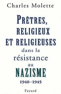Charles Molette - Prêtres, religieux et religieuses dans la résistance au nazisme, 1940-1945 - Essai de typologie.