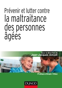 Jean-Jacques Amyot - Prévenir et lutter contre la maltraitance des personnes âgées.