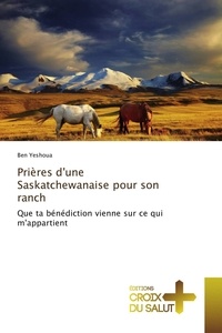 Ben Yeshoua - Prières d'une Saskatchewanaise pour son ranch.