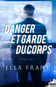 Ella Frank - Prime Time Tome 1 : Danger et garde du corps.