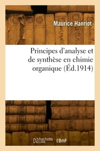 Maurice Hanriot - Principes d'analyse et de synthèse en chimie organique.