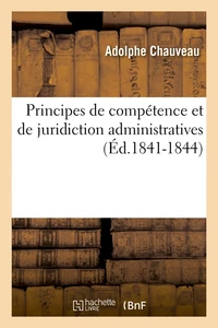 Principes de compétence et de juridiction administratives (Éd.1841-1844)