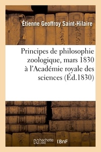 Etienne Geoffroy Saint-Hilaire - Principes de philosophie zoologique, discutés en mars 1830 au sein de l'Académie royale des sciences.