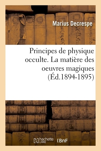 Principes de physique occulte. La matière des oeuvres magiques (Éd.1894-1895)