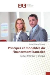 Amine Mohamed Amraoui - Principes et modalités du financement bancaire - Analyse théorique et pratique.