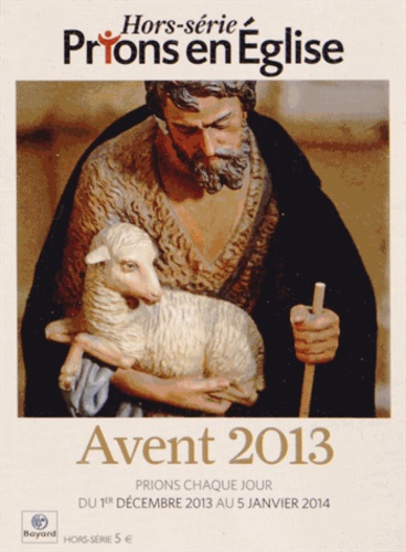 Christophe Chaland - Prions en Eglise Hors-série : Avent 2013 - Prions chaque jour du 1er décembre 2013 au 5 janvier 2014.
