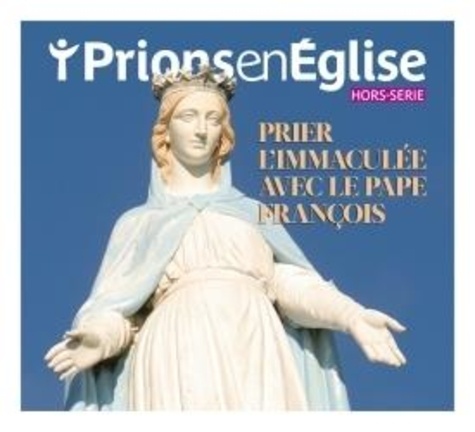 Pascal Ruffenach - Prions en Eglise Hors-série, février 2024 : Prier l'Immaculée avec le pape François.