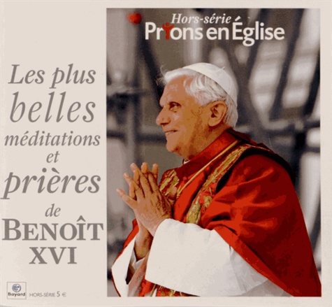 Jacques Nieuviarts - Prions en Eglise Hors-série : Les plus belles méditations et prières de Benoît XVI.