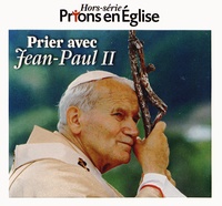 Jacques Nieuviarts - Prions en Eglise Hors-série : Prier avec Jean-Paul II.