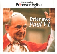 Jacques Nieuviarts - Prions en Eglise Hors-série : Prier avec Paul VI.