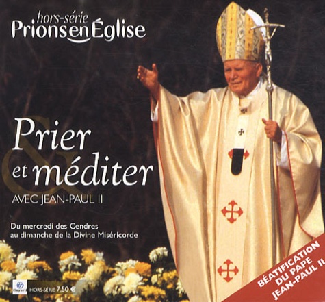 Benoît Gschwind - Prions en Eglise Hors-Série : Prier et méditer avec Jean-Paul II.