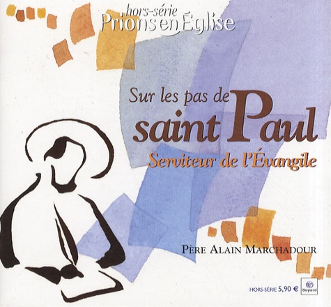 Alain Marchadour - Prions en Eglise Hors-série : Sur les pas de saint Paul - Serviteur de l'Evangile.