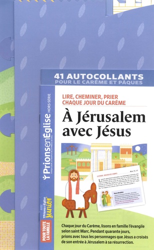 Prions en Eglise Junior Hors-série A Jérusalem avec Jésus. Lire, cheminer, prier chaque jour du Carême. Avec un décor et des autocollants