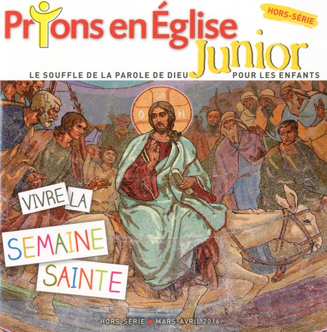 Karem Bustica - Prions en Eglise Junior Hors série mars-avril 2016 : Vivre la Semaine Sainte.