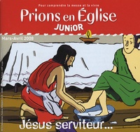 Benoît Gschwind et Monique Scherrer - Prions en Eglise Junior N° 21, Mars-Avril 20 : Jésus serviteur....