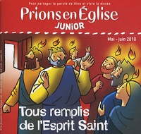 Benoît Gschwind et Emmanuelle Rémond-Dalyac - Prions en Eglise Junior N° 34, Mai-juin 2010 : Tous remplis de l'Esprit Saint.