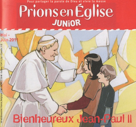 Benoît Gschwind et Emmanuelle Rémond-Dalyac - Prions en Eglise Junior N° 40, Mai-juin 2011 : Bienheureux Jean-Paul II.