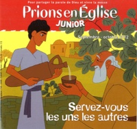 Emmanuelle Rémond-Dalyac et Jacques Nieuviarts - Prions en Eglise Junior N° 48, Septembre-oct : Servez-vous les uns les autres.