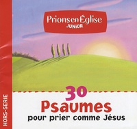 Benoît Gschwind - Prions en Eglise Junior N° Hors-série : 30 Psaumes pour prier comme Jésus.