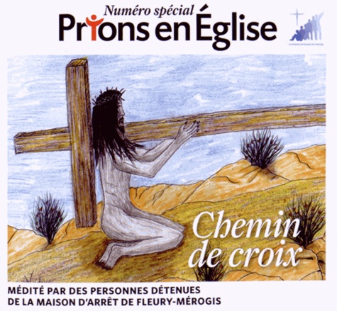 Georges Sanerot - Prions en Eglise N° spécial : Chemin de de Croix - Médité par des personnes détenues de la maison d'arrêt de Fleury-Mérogis.