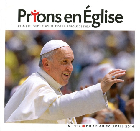Jacques Nieuviarts - Prions en Eglise petit format N° 352, Avril 2016 : .