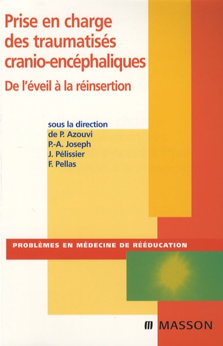 Philippe Azouvi et P-A Joseph - Prise en charge des traumatisés cranio-encéphalique - De l'éveil à la réinsertion.