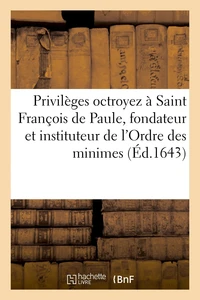 Privilèges octroyez à Saint François de Paule, fondateur et instituteur de l'Ordre des minimes