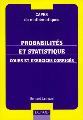 Bernard Lannuzel - Probabilités et statistiques - Cours et exercices corrigés.