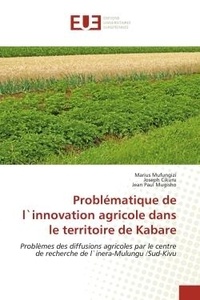 Marius Mufungizi et Joseph Cikuru - Problématique de l`innovation agricole dans le territoire de Kabare - Problèmes des diffusions agricoles par le centre de recherche de l`inera-Mulungu /Sud-Kivu.