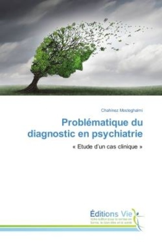 Chahinez Mosteghalmi - Problématique du diagnostic en psychiatrie - Etude d'un cas clinique.