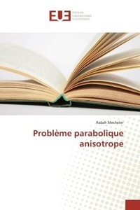 Rabah Mecheter - Problème parabolique anisotrope.