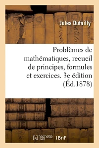 Problèmes de mathématiques, recueil de principes, formules et exercices. 3e édition