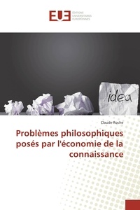 Claude Roche - Problèmes philosophiques posés par l'économie de la connaissance.