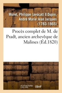Philippe Moret et André-Marie-Jean-Jacques Dupin - Procès complet de M. de Pradt, ancien archevêque de Malines.