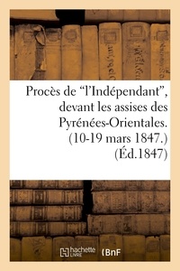  Anonyme - Procès de 'l'Indépendant', devant les assises des Pyrénées-Orientales. (10-19 mars 1847.).