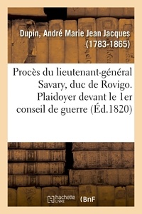 André marie jean jacques Dupin - Procès du lieutenant-général Savary, duc de Rovigo. Plaidoyer devant le 1er conseil de guerre.
