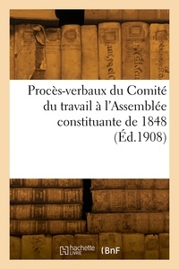 Ernest Monin - Procès-verbaux du Comité du travail à l'Assemblée constituante de 1848.